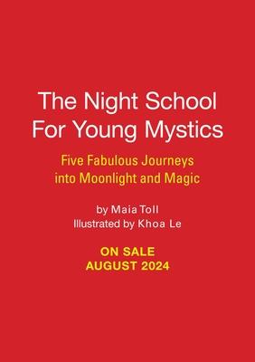 The Night School for Young Mystics: Five Fabulous Field Trips Into Moonlight and Magic