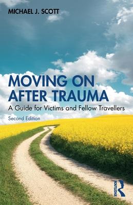 Moving on After Trauma: A Guide for Victims and Fellow Travellers