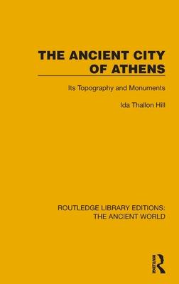 The Ancient City of Athens: Its Topography and Monuments