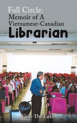 Full Circle: Memoir of A Vietnamese-Canadian Librarian