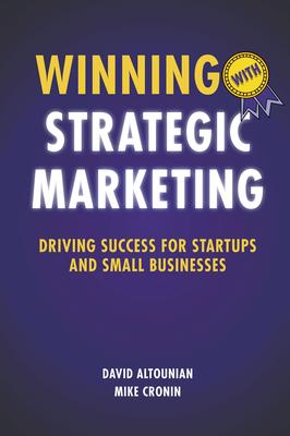 Winning with Strategic Marketing: Driving Success for Startups and Small Businesses