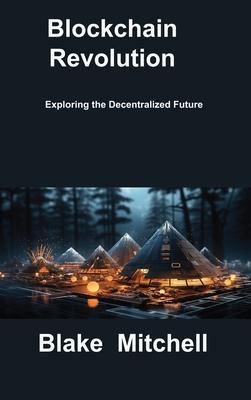 Blockchain Revolution: Exploring the Decentralized Future