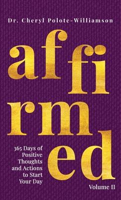 Affirmed Volume II: 365 Days of Positive Thoughts and Actions to Start Your Day