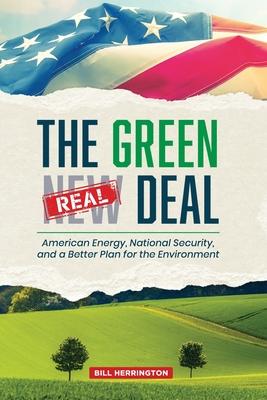 The Green Real Deal: American Energy, National Security, and a Better Plan for the Environment