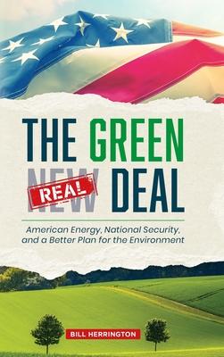 The Green Real Deal: American Energy, National Security, and a Better Plan for the Environment