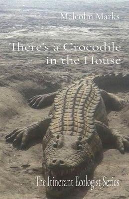 There’s a Crocodile in the House: The Itinerant Ecologist Series