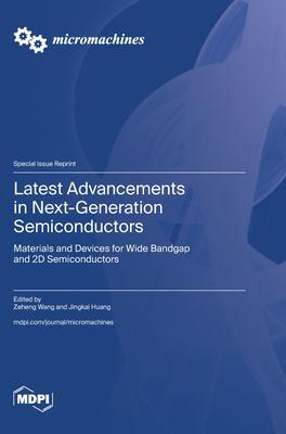 Latest Advancements in Next-Generation Semiconductors: Materials and Devices for Wide Bandgap and 2D Semiconductors