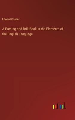 A Parsing and Drill Book in the Elements of the English Language