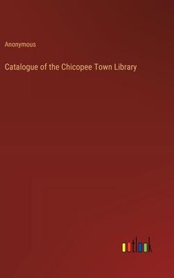 Catalogue of the Chicopee Town Library