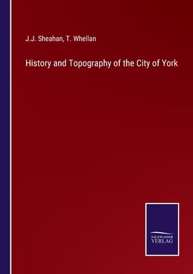 History and Topography of the City of York