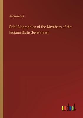 Brief Biographies of the Members of the Indiana State Government