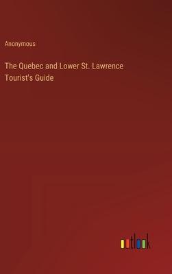 The Quebec and Lower St. Lawrence Tourist’s Guide
