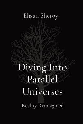 Diving Into Parallel Universes: Reality Reimagined