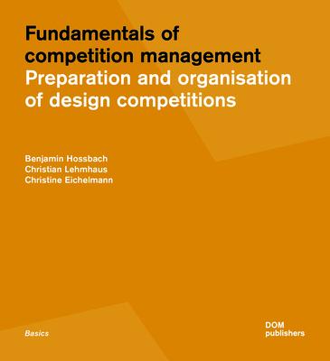 Fundamentals of Competition Management: Preparation and Organisation of Design Competitions