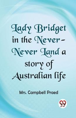 Lady Bridget in the Never-Never Land a story of Australian life