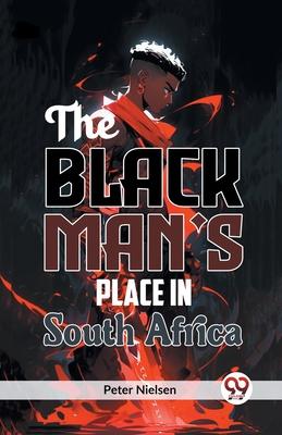 The Black Man’s Place in South Africa