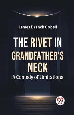The Rivet In Grandfather’S Neck A Comedy Of Limitations