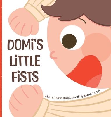 Domi’s Little Fists: A colourful children’s picture book that introduces new words and opposites to babies/toddlers/early readers.