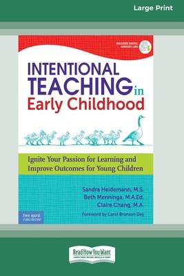 Intentional Teaching in Early Childhood: Ignite Your Passion for Learning and Improve Outcomes for Young Children [Standard Large Print]