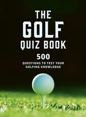 The Golf Quizbook: 500 Questions to Test Your Golfing Knowledge