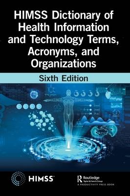 Himss Dictionary of Health Information and Technology Terms, Acronyms and Organizations