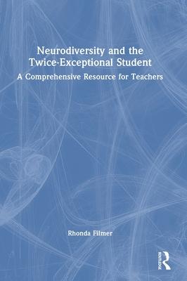 Neurodiversity and the Twice-Exceptional Student: A Comprehensive Resource for Teachers