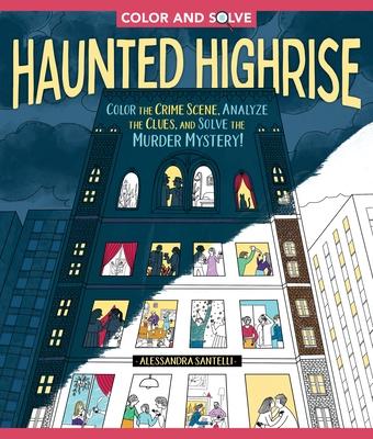 Color and Solve: Haunted Highrise: Color the Crime Scene and Solve the Murder Mystery!