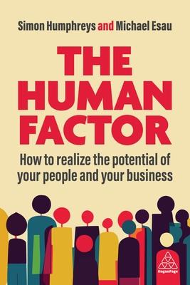 The Human Factor: How to Realize the Potential of Your People and Your Business