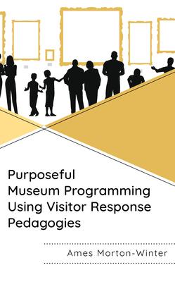 Purposeful Museum Programming Using Visitor Response Pedagogies