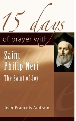 15 Days of Prayer with Sain Philip Neri: The Saint of Joy