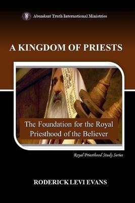 A Kingdom of Priests: The Foundation for the Royal Priesthood of the Believer