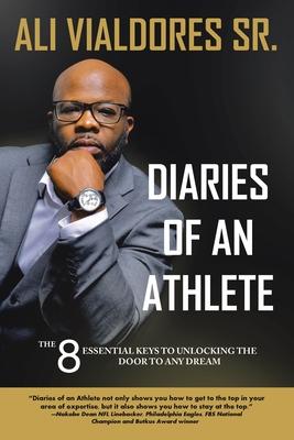 Diaries of an Athlete: The 8 Essential Keys to Unlocking the Door to Any Dream