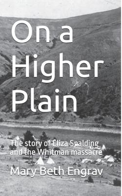 On a Higher Plain: The story of Eliza Spalding and the Whitman massacre