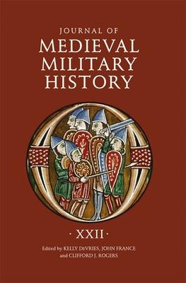 Journal of Medieval Military History: Volume XXII