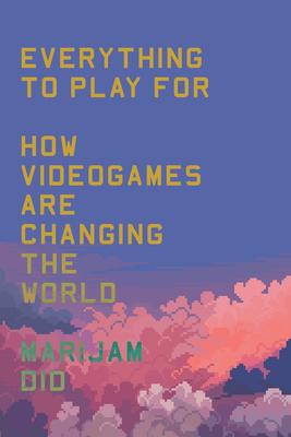 Everything to Play for: How Video Games Are Changing the World