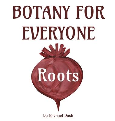 Botany for Everyone: Roots