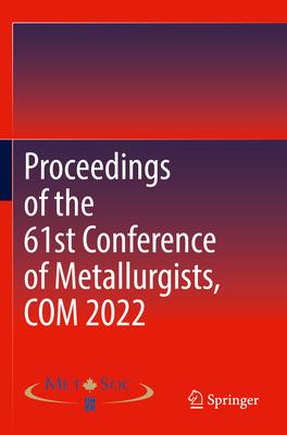 Proceedings of the 61st Conference of Metallurgists, Com 2022