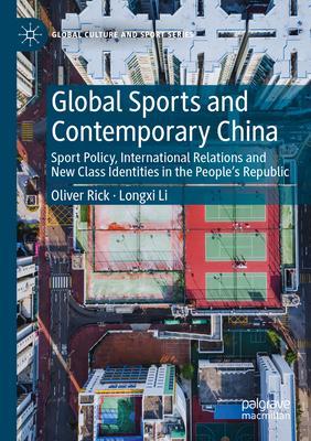 Global Sports and Contemporary China: Sport Policy, International Relations and New Class Identities in the People’s Republic