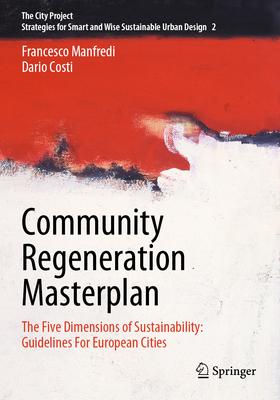 Community Regeneration Masterplan: The Five Dimensions of Sustainability: Guidelines for European Cities