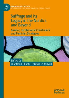 Suffrage and Its Legacy in the Nordics and Beyond: Gender, Institutional Constraints and Feminist Strategies