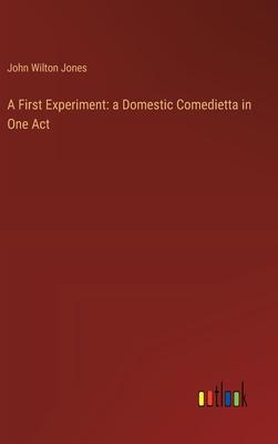 A First Experiment: a Domestic Comedietta in One Act