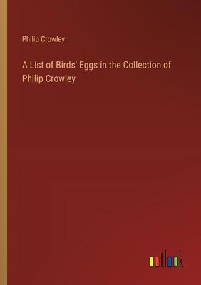 A List of Birds’ Eggs in the Collection of Philip Crowley