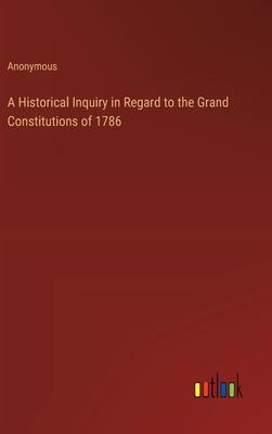 A Historical Inquiry in Regard to the Grand Constitutions of 1786