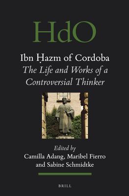 Ibn Ḥazm of Cordoba: The Life and Works of a Controversial Thinker