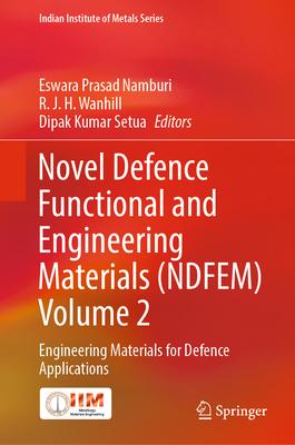 Novel Defence Functional and Engineering Materials (Ndfem) Volume 2: Engineering Materials for Defence Applications