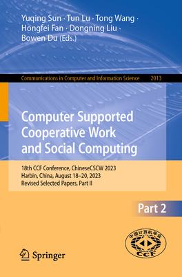 Computer Supported Cooperative Work and Social Computing: 18th Ccf Conference, Chinesecscw 2023, Harbin, China, August 18-20, 2023, Revised Selected P