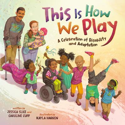 This Is How We Play: A Celebration of Disability & Adaptation