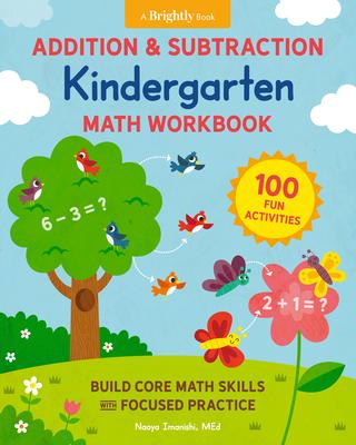 Addition & Subtraction Kindergarten Math Workbook: 100 Fun Activities to Build Core Math Skills with Focused Practice