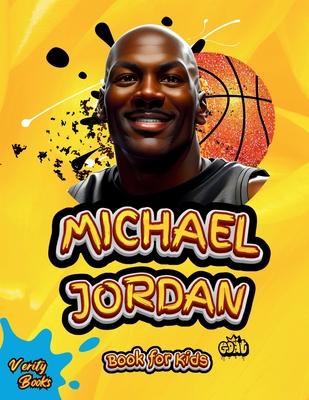 Michael Jordan Book for Kids: The Ultimate biography of the greatest of all time Michael Jordan, for basketball lovers. with top notch- colored page