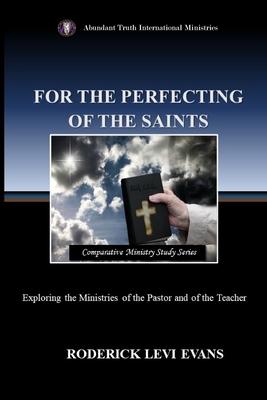 For the Perfecting of the Saints: Exploring the Ministries of the Pastor and of the Teacher